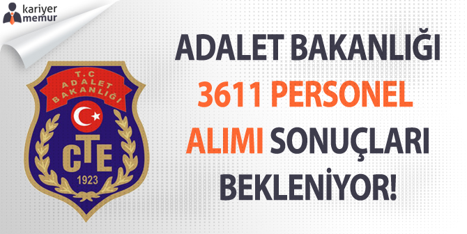 Adalet Bakanlığı 3611Personel Alımı Sonuçları Açıklanması Bekleniyor!