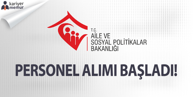 Aile ve Sosyal Politikalar Bakanlığı Personel Alımı Başvuru Başladı!
