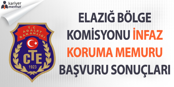 Elazığ Adliyesi Komisyonu İnfaz Koruma Memurluğu Başvuru Sonuçları Açıklandı!