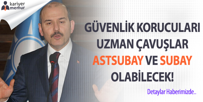 Güvenlik Korucuları ile Uzman Çavuşlar, Astsubay ve Subay Olabilecekler!