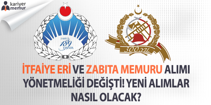 İtfaiye Eri ve Zabıta Memuru Alımı Yönetmeliği Değişti! Yeni Alımlar Nasıl Olacak?