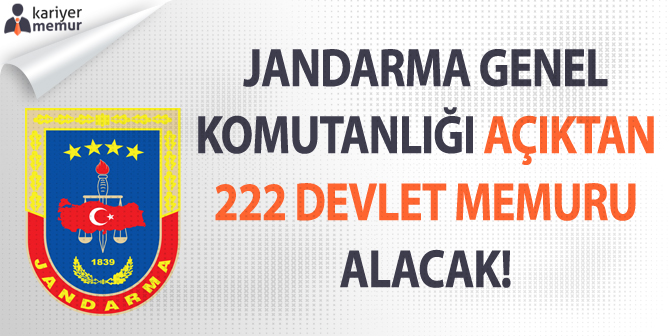Jandarma Genel Komutanlığı Açıktan 222 Devlet Memuru Alınacak