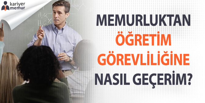 Memurluktan Öğretim Görevliliğine Nasıl Geçerim?