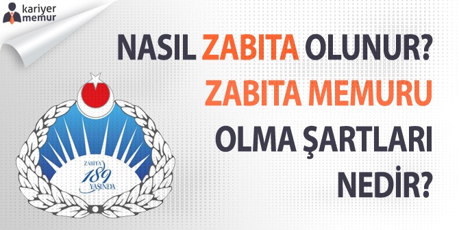 Nasıl Zabıta Olunur? Zabıta Memuru Olma Şartları Nelerdir?