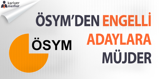 ÖSYM’den Engelli Adaylara Müjde!