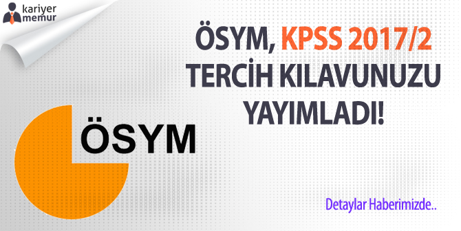 ÖSYM, KPSS 2017/2 Tercih Kılavuzunu Yayımladı!