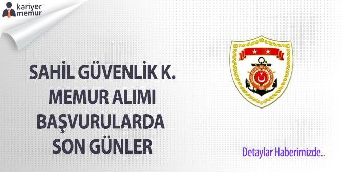 Sahil Güvenlik Komutanlığı Memur Alımı Başvurularında Son Günler