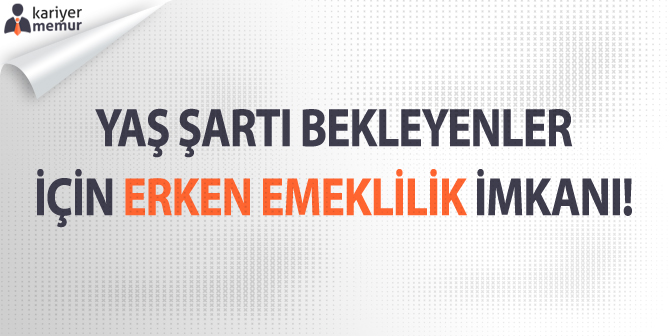 Yaş Şartı Bekleyenler Düşük Maaşla Emeklilik İmkanı!