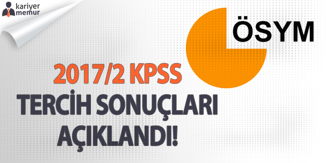 2017/2 KPSS Tercih Sonuçları Açıklandı!