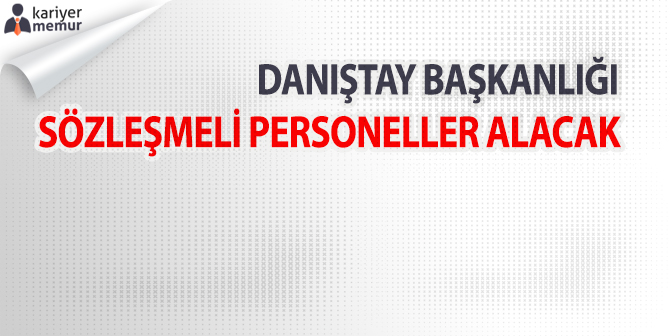 Danıştay Başkanlığı Sözleşmeli Personel Alım İlanı