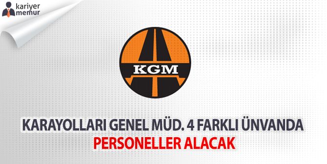 Karayolları Genel Müdürlüğü 4 Farklı Ünvanda Personeller Alacak