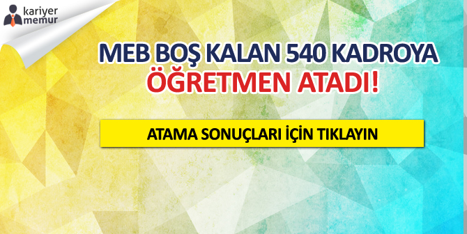 MEB, Boş Kalan 540 Kadroya Atama Yaptı