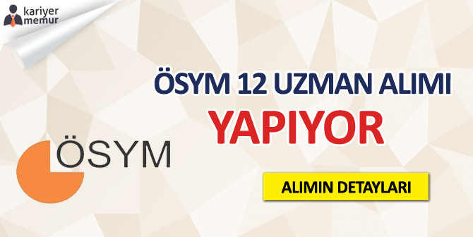 ÖSYM, Sözleşmeli 12 Uzman Yardımcısı Alacak