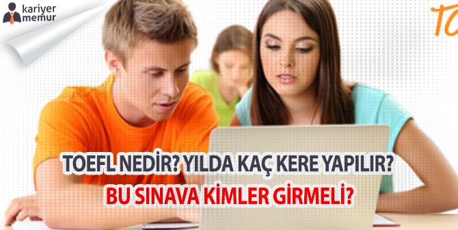 TOEFL Nedir? TOEFL Yılda Kaç Kere Yapılır?