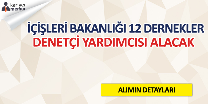 İçişleri Bakanlığı, 12 Dernekler Denetçi Yardımcısı Alacak