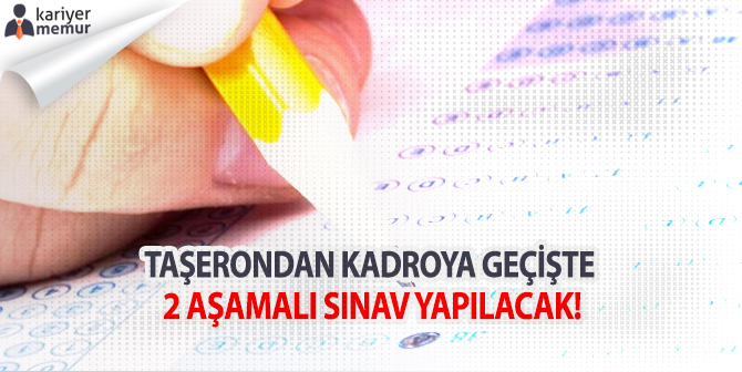 Taşerondan Kadroya Geçişte 2 Aşamalı Sınav Şartı