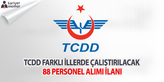TCDD Farklı İllerde Çalıştırmak Üzere 88 Personel Alacak