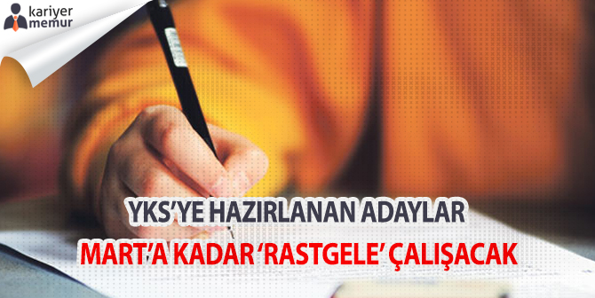 YKS’ye Hazırlanan Adaylar Mart’a Kadar ‘Rastgele’ Çalışacak