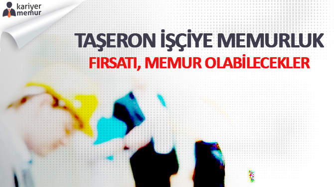 Taşeron İşçiye Memurluk Fırsatı, Memur Olabilecekler!