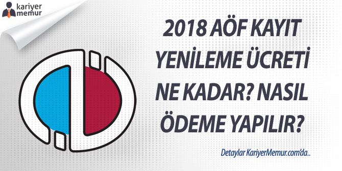2018 AÖF Kayıt Yenileme Ücreti Ne Kadar? Kayıt Ücreti Hangi Bankaya Nasıl Yatırılır?