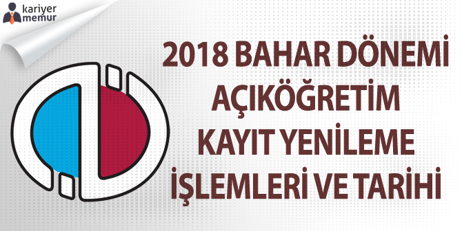 Açıköğretim, 2018 Öğretim Yılı Bahar Dönemi Kayıt Yenileme Tarihleri