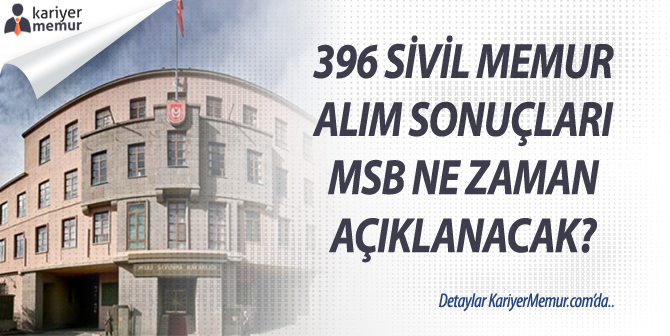 396 Sivil Memur Alım Sonuçları Milli Savunma Bakanlığı Ne Zaman Açıklayacak?
