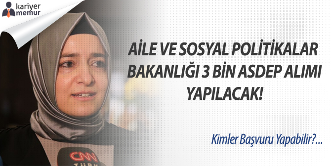 Aile ve Sosyal Politikalar Bakanlığı 3 Bin ASDEP Alımı Yapacak