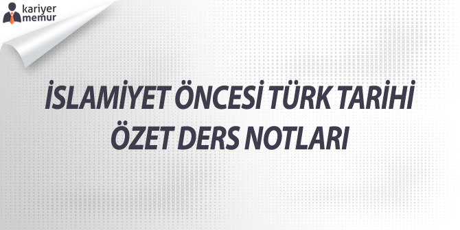 İslamiyet Öncesi Türk Tarihi Özet Ders Notları