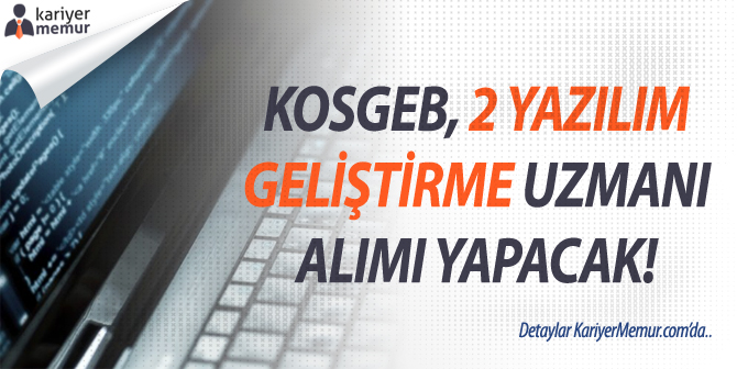 KOSGEB, 2 Yazılım Geliştirme Uzmanı Alımı Yapacak!