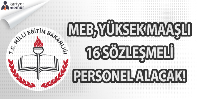 MEB, Yüksek Maaşlı 16 Sözleşmeli Personel Alacak