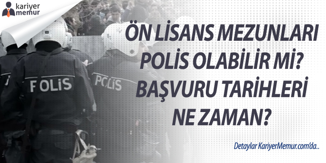 Ön Lisans Mezunları Polis Olabilir Mi? Başvuru Tarihleri Ne Zaman?