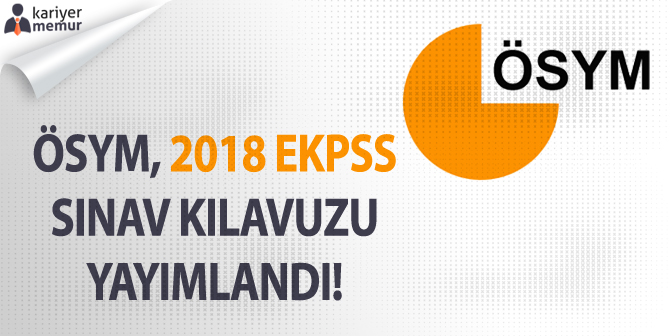 ÖSYM, 2018 EKPSS Sınav Kılavuzunu Yayımladı!