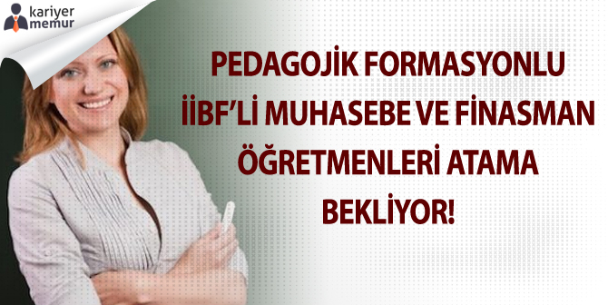 Pedagojik Formasyonlu İİBF’li Muhasebe Ve Finansman Öğretmenleri Atama Bekliyor!