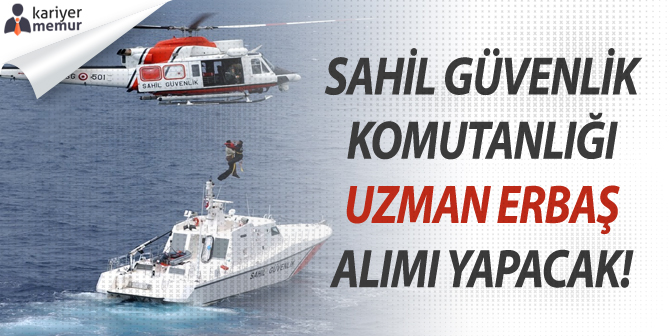 Lise Mezunu Sahil Güvenlik Komutanlığı Uzman Erbaş Alımı Başvuruları Başladı!