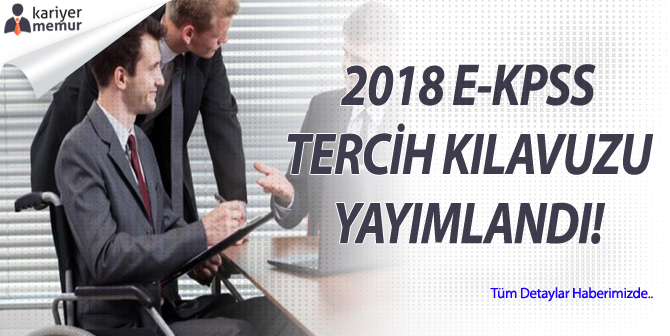 2018 E-KPSS Tercih Kılavuzu Yayımlandı! Tercihler Ne Zaman Başlıyor?