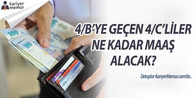 4/B’ye geçen 4/C’liler Ne Kadar Maaş Alacak? Zamlı Maaş Ne Kadar Olacak?