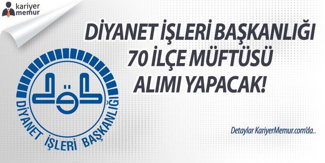 Diyanet İşleri Başkanlığı, 70 İlçe Müftü Alımı Yapılacak! Başvuru Şartları Nedir?