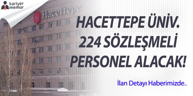 Hacettepe Üniversitesi Çeşitli Bölüm Mezunu 224 Sözleşmeli Memur Alınacaktır