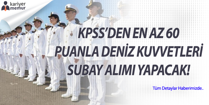KPSS’den En Az 60 Puanla Deniz Kuvvetleri Subay Alımı Yapacak! Peki Diğer Şartlar Nedir?