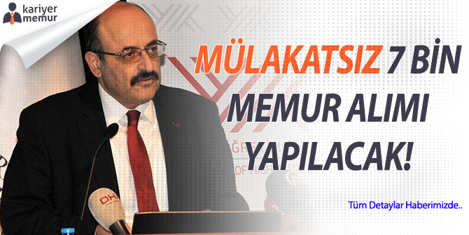 Mülakatsız 7 Bin Memur Alımı Yapılacak! Kimler Başvurabilir? Başvurular Ne Zaman?