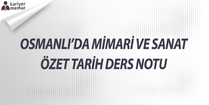 Osmanlı’da Mimari ve Sanat Özet Tarih Ders Notu