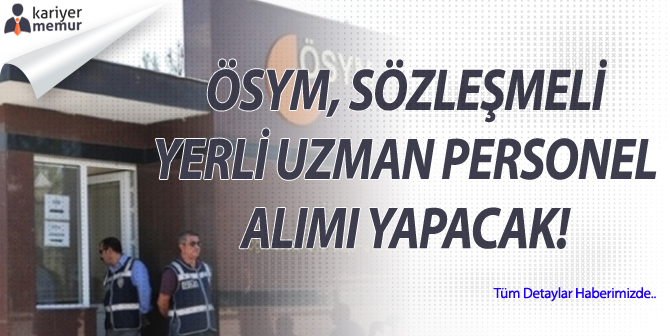ÖSYM, Sözleşmeli Yerli Uzman Personel Alımı Yapılacak! Peki Şartlar Nedir?
