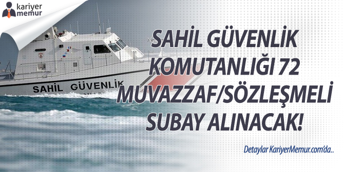 Sahil Güvenlik Komutanlığı 72 Muvazzaf/Sözleşmeli Subay Alınacak!