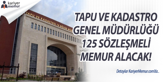 Tapu ve Kadastro Genel Müdürlüğü, 125 Sözleşmeli Memur Alacak! Başvuru Şartları Nedir?
