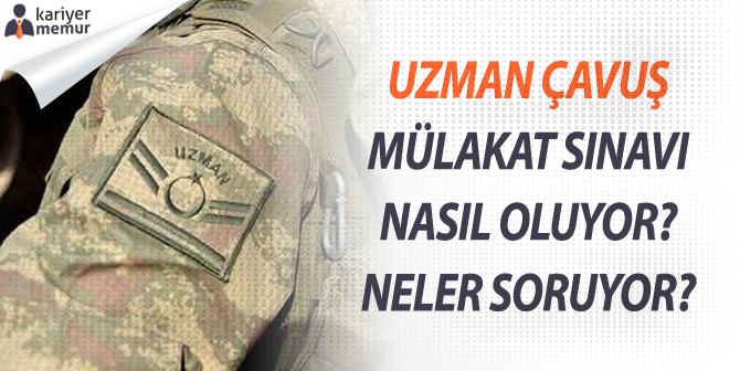 Uzman Çavuş Mülakat Sınavı Nasıl Oluyor? Neler Soruluyor?