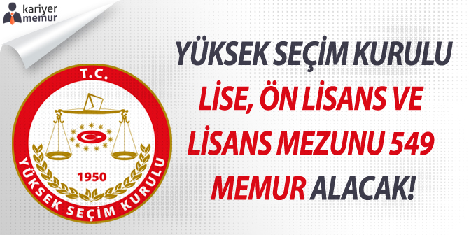 Yüksek Seçim Kurulu (YSK) Lise, Ön Lisans ve Lisans Mezunu 549 Memur Alımı