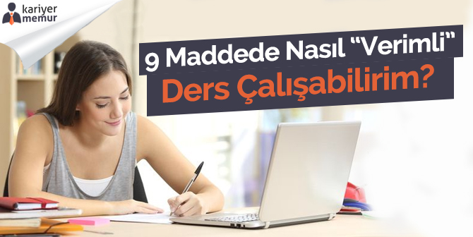 9 Maddede Nasıl Verimli Ders Çalışabilirim Sorusunun Yanıtı