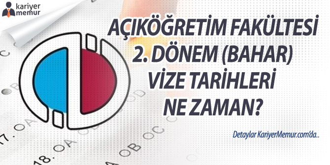 Anadolu Üniversitesi Açıköğretim Fakültesi 2. Dönem (Bahar) Dönemi Vize Tarihleri Ne Zaman?