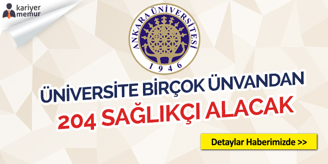Ankara Üniversitesi Birçok Ünvanda 204 Sağlıkçı Alacak