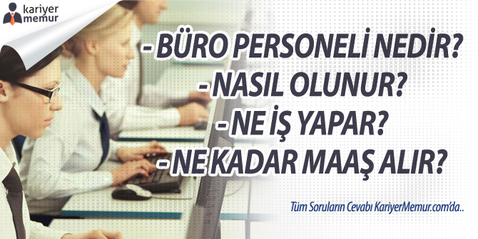 Büro Personeli Nedir? Ne İş Yapar? Ne Kadar Maaş Alır?